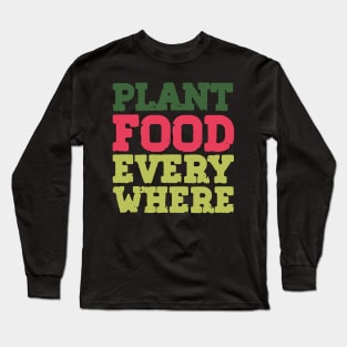 Plant Food Everywhere Urban Gardening Quotes Long Sleeve T-Shirt